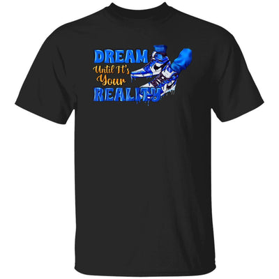 Dream Until its your reality 5.3 oz. T-Shirt - Radiant Reflections