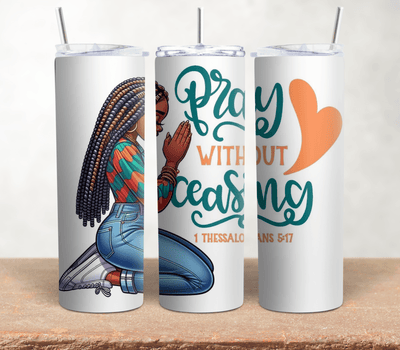 PRAY WITHOUT CEASING| 20oz Stainless Steel Tumbler - Radiant Reflections