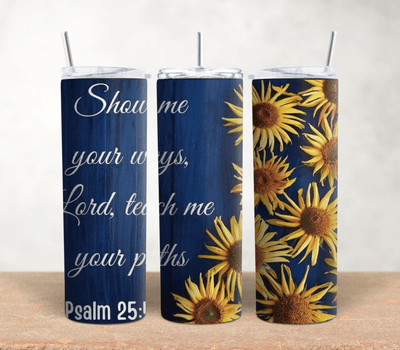 Show Me Your Ways Lord| Sunflower 20oz Stainless Steel Tumbler - Radiant Reflections