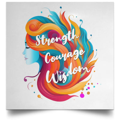 Strength, Courage, Wisdom Satin Square Poster - Radiant Reflections