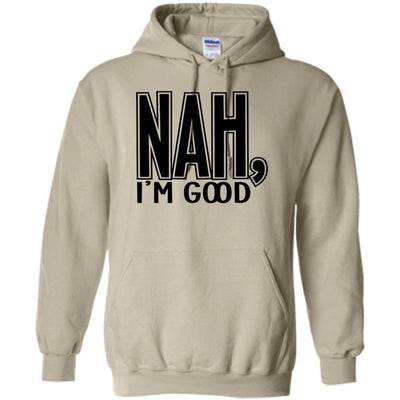 NAH, I'M GOOD| Pullover Hoodie - Radiant Reflections