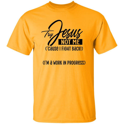 Try Jesus| Not ME 5.3 oz. T-Shirt - Radiant Reflections